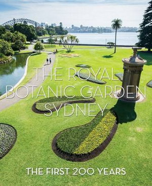 Cover art for 200 Years The Royal Botanic Garden, Sydney H/C