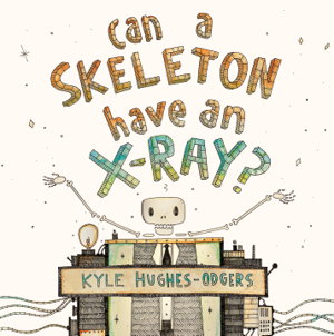 Cover art for Can a Skeleton Have an X-Ray?