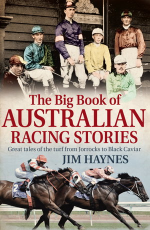 Cover art for Big Book of Australian Racing Stories Great tales of the turf from Jorrocks to Black Caviar