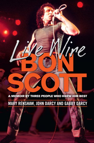 Cover art for Live Wire A memoir of Bon Scott by three people who knew him