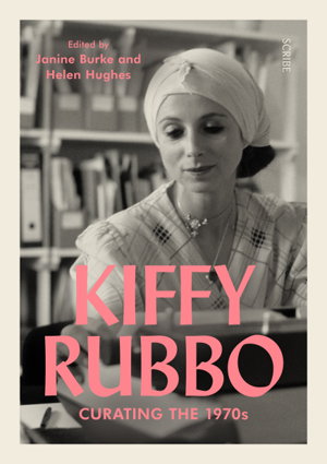 Cover art for Kiffy Rubbo: curating the 1970s
