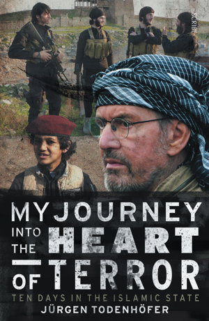 Cover art for My Journey Into the Heart of Terror: ten days in the Islamic State