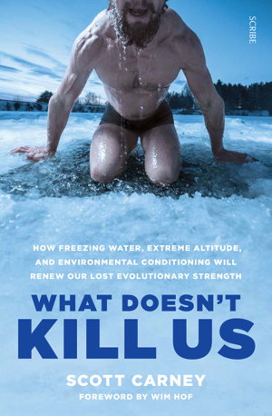Cover art for What Doesn't Kill Us how freezing water extreme altitude andenvironmental conditioning will renew our lost evolution