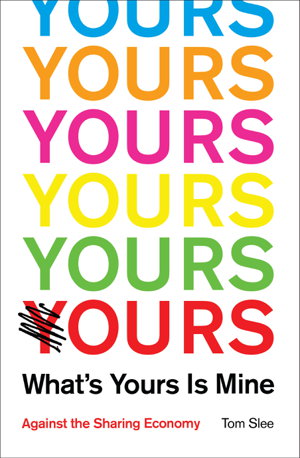 Cover art for What's Yours is Mine: Against the Sharing Economy