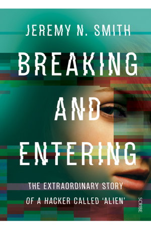 Cover art for Breaking and Entering: The Extraordinary Story of a Hacker Called 'Alien'