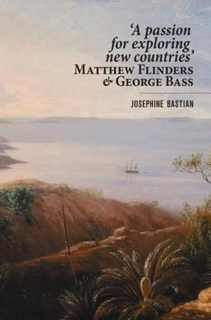 Cover art for A Passion for Exploring New Countries Matthew Flinders & George Bass