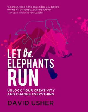 Cover art for Let the Elephants Run: Unlock Your Creativity and Change Everything