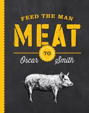 Cover art for Feed the Man Meat: 70 Mantastic BBQ Recipes