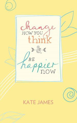 Cover art for Change How You Think and Be Happier Now