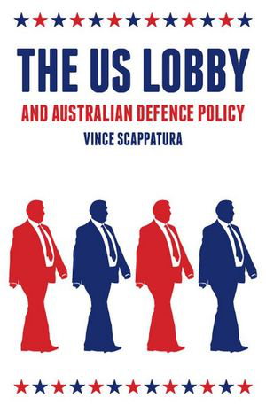 Cover art for The US Lobby and Australian Defence Policy