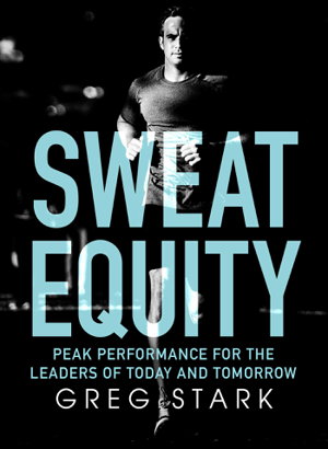 Cover art for Sweat Equity: Peak Performance for the Leaders of Today and Tomorrow