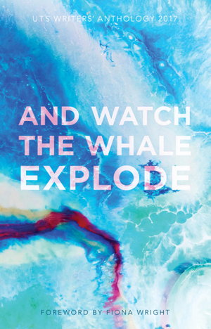 Cover art for And Watch The Whale Explode UTS Writer's Anthology 2017