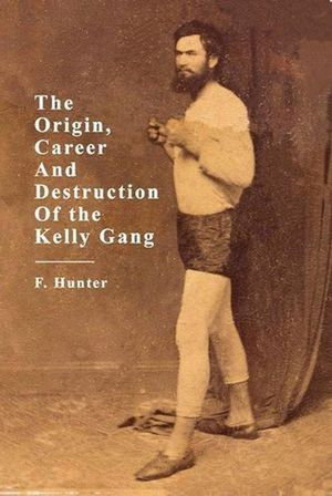 Cover art for The Origins, Career and Destruction of the Kelly Gang
