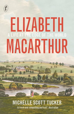 Cover art for Elizabeth Macarthur: A Life at the Edge of the World