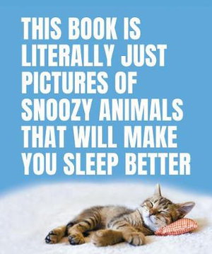 Cover art for This Book Is Literally Just Pictures of Snoozy Animals That Will Make You Sleep Better