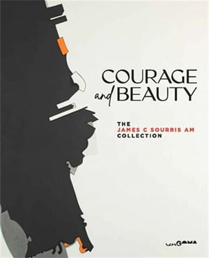 Cover art for Courage and Beauty: The James C Sourris AM Collection