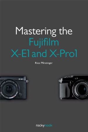 Cover art for Mastering the Fujifilm X-E1 and X-Pro 1