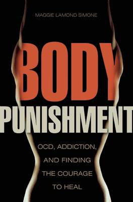 Cover art for Body Punishment OCD Addiction and Finding the Courage to Heal