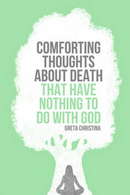 Cover art for Comforting Thoughts About Death That Have Nothing to Do with God