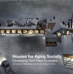 Cover art for Houses for Aging Socially: Developing Third Place Ecologies