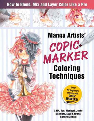 Cover art for Manga Artists Copic Marker Coloring Techniques Learn How To Blend Mix and Layer Color Like a Pro