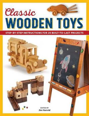 Cover art for Classic Wooden Toys: Step-by-Step Instructions for 20 Built-to-Last Projects