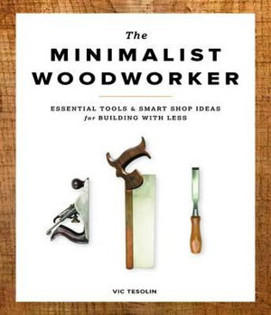 Cover art for Minimalist Woodworker: Essential Tools and Smart Shop Ideas for Building with Less