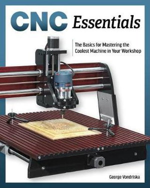 Cover art for CNC Essentials: The Basics of Mastering the Coolest Machine in Your Workshop