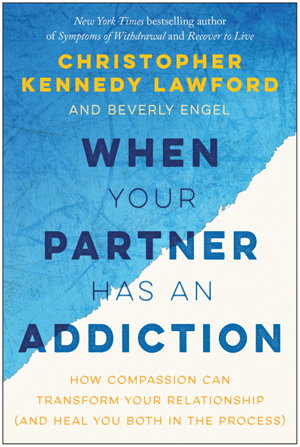 Cover art for When Your Partner Has an Addiction How Compassion Can Transform Your Relationship (and Heal You Both in the