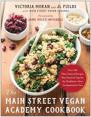 Cover art for The Main Street Vegan Academy Cookbook Over 100 Plant-Sourced Recipes Plus Practical Tips for the Healthiest Most Comp
