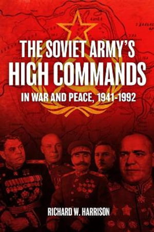 Cover art for The Soviet Army's High Commands in War and Peace, 1941-1992