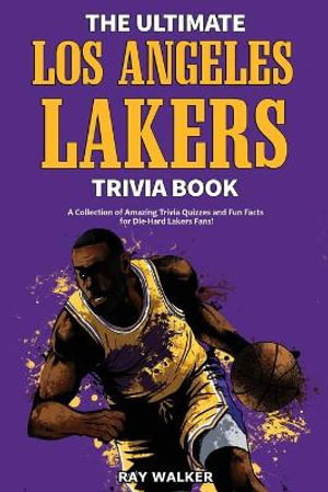 Cover art for The Ultimate Los Angeles Lakers Trivia Book A Collection of Amazing Trivia Quizzes and Fun Facts for Die-Hard L.A. Lake