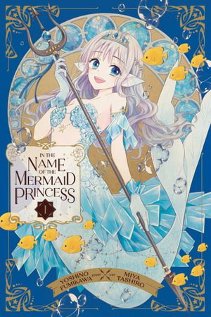 Cover art for In the Name of the Mermaid Princess Vol. 1