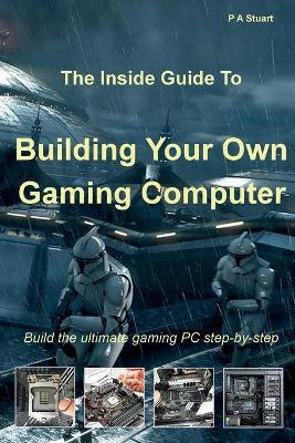 Cover art for The Inside Guide to Building Your Own Gaming Computer