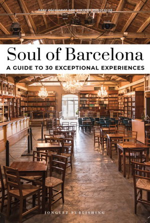 Cover art for Soul of Barcelona A Guide to 30 Exceptional Experiences