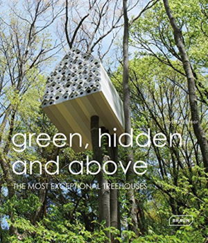 Cover art for Green Hidden and Above The Most Exceptional Treehouses