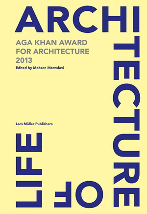 Cover art for Architecture of Life Aga Khan Award for Architecture 2013