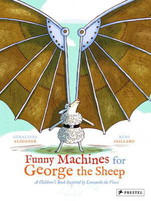 Cover art for Funny Machines for George the Sheep A Childrens Book Inspired by Leonardo Da Vinci