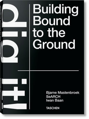 Cover art for Bjarne Mastenbroek. Dig it! Building Bound to the Ground