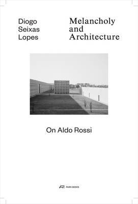 Cover art for Melancholy and Architecture - On Aldo Rossi