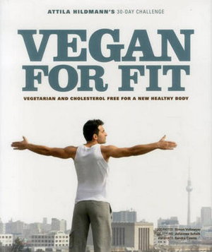 Cover art for Vegan for Fit Attila Hildmann's 30-Day Challenge Vegetarian and Cholesterol Free for a New Healthy Body