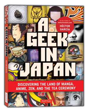 Cover art for Geek in Japan Discovering the Land of Manga Anime ZEN and the Tea Ceremony