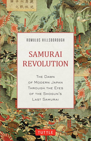 Cover art for Samurai Revolution The Dawn of Modern Japan Through the Eyesof the Shogun's Last Samurai