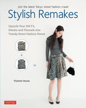 Cover art for Stylish Remakes Upcycle Your Old T's Sweats and Flannels into Street Fashion Pieces