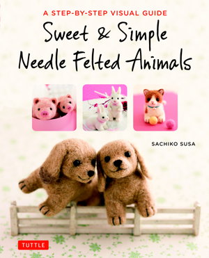 Cover art for Sweet & Simple Needle Felted Animals