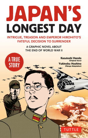 Cover art for Japan's Longest Day A Graphic Novel About the End of WWII Intrigue, Treason and Emperor Hirohito's Fateful Decision to