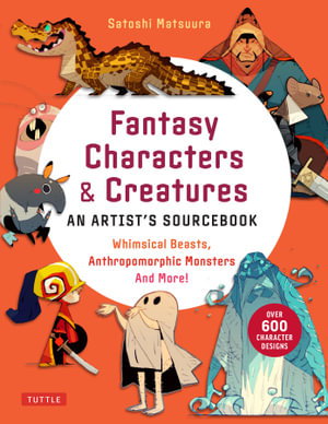 Cover art for Fantasy Character Design Bible Whimsical Beasts Anthropomorphic Monsters and More (With over 600