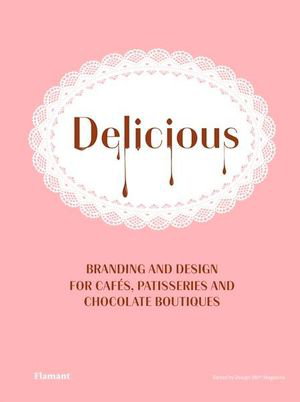 Cover art for Delicious: Branding And Design For Cafes, Patisseries And Chocolate Boutiques