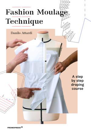 Cover art for Fashion Moulage Technique: A Step by Step Draping Course