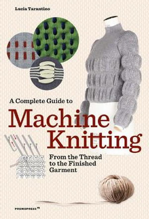 Cover art for Complete Guide to Machine Knitting: From the Thread to the Finished Garment